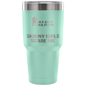 Skinny Girls Scare Me Tumbler