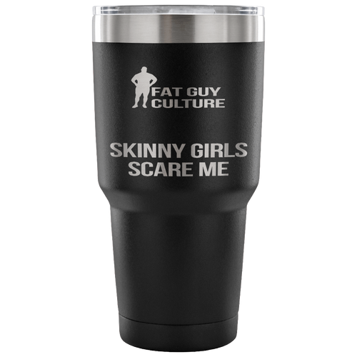 Skinny Girls Scare Me Tumbler